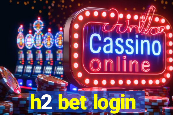 h2 bet login